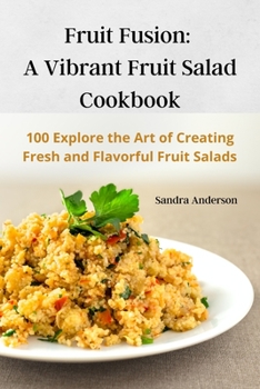 Paperback Fruit Fusion: A Vibrant Fruit Salad Cookbook Book