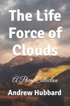 Paperback The Life Force of Clouds: A Poem Collection Book