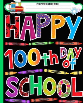 Composition Notebook: Happy 100th Day of School for Teacher or Child 3 Handwriting Practice Paper Workbook. Journal Blank Dotted Writing Sheets ... Level K-2 Draw and Write, Dotted Midline.