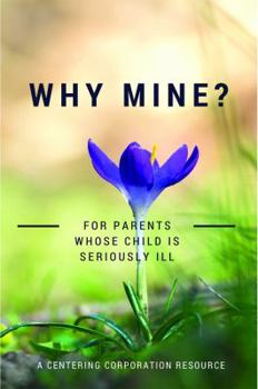Paperback Why Mine? For Parents Whose Child Is Seriously Ill Book