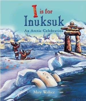 Hardcover I Is for Inuksuk: An Arctic Celebration Book