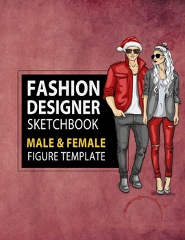 Fashion Designer Sketchbook Male & Female Figure Template: Large Male & Female Croquis for Easily Sketching Your Fashion Design Styles and Building Your Portfolio, Xmas Gift for Fashionista