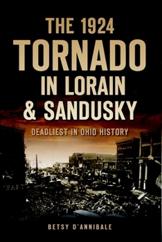 Paperback The 1924 Tornado in Lorain & Sandusky: Deadliest in Ohio History Book