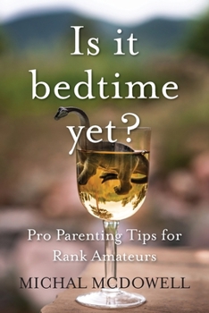 Paperback Is it Bedtime Yet?: Pro Parenting Tips for Rank Amateurs Book