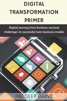 Paperback Digital Transformation Primer: Survival strategies to thriving with lean business models Book