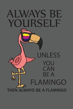 Paperback Always Be Yourself: Flamingo Journal For Girls And Women, Perfect For Work Or Home Book