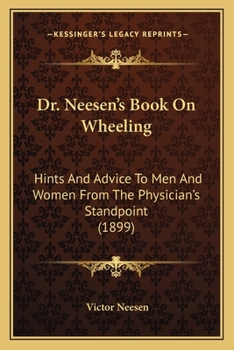 Paperback Dr. Neesen's Book On Wheeling: Hints And Advice To Men And Women From The Physician's Standpoint (1899) Book