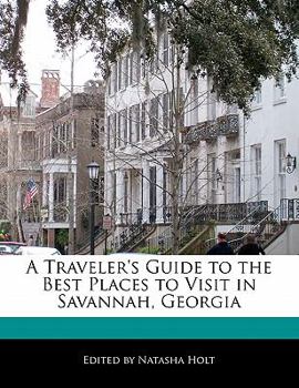Paperback A Traveler's Guide to the Best Places to Visit in Savannah, Georgia Book