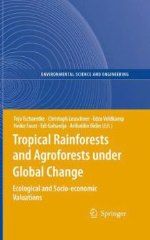 Paperback Tropical Rainforests and Agroforests Under Global Change: Ecological and Socio-Economic Valuations Book