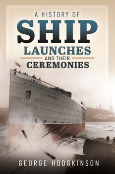 Hardcover A History of Ship Launches and Their Ceremonies Book