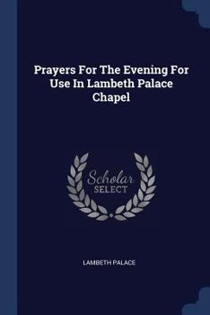 Paperback Prayers For The Evening For Use In Lambeth Palace Chapel Book