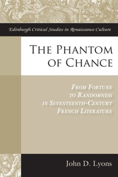 The Phantom of Chance: From Fortune to Randomness in Seventeenth-Century French Literature