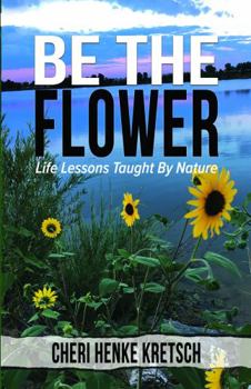Paperback Be The Flower: Life Lessons Taught By Nature Book