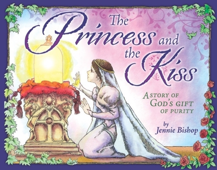 Paperback The Princess and the Kiss Storybook: A Story of God's Gift of Purity Book