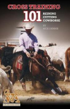 Paperback Cross Training 101 Reining, Cutting, Cow Horse Book