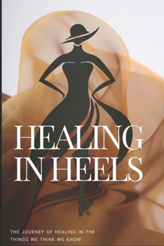Paperback Healing In Heels: The journey of healing in the things we think we know Book