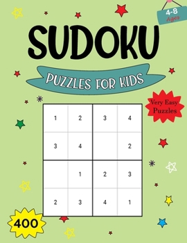 Paperback Sudoku Puzzles For Kids Ages 4-8: 400 Very Easy Sudoku Books for Kids With Solutions. Brain Games Activity Puzzles Books For Children Ages 8-12. Book