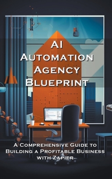 Paperback AI Automation Agency Blueprint: A Comprehensive Guide to Building a Profitable Business with Zapier Book
