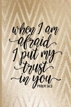 When I am Afraid I Put My Trust in You Psalm 56:3: Blank Lined Journal with Gold Pattern