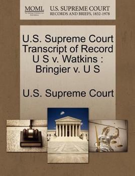 Paperback U.S. Supreme Court Transcript of Record U S V. Watkins: Bringier V. U S Book