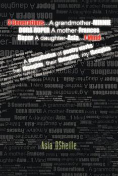 Paperback 3 Generations...a Grandmother-Minnie Dora Roper a Mother-Frances Roper a Daughter-Asia...1 Mind: A Compilation of Poetry Works ...Her Thoughts, Their Book