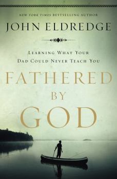 Paperback Fathered by God: Learning What Your Dad Could Never Teach You Book
