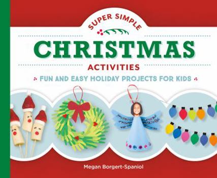 Library Binding Super Simple Christmas Activities: Fun and Easy Holiday Projects for Kids: Fun and Easy Holiday Projects for Kids Book