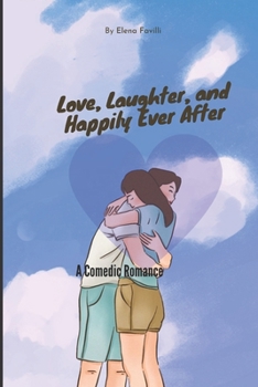 Love, Laughter, and Happily Ever After: A Comedic Romance