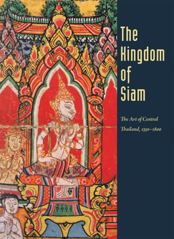 Paperback Kingdom of Siam: The Art of Central Thailand, 1350-1800 Book