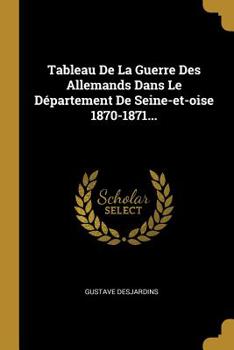 Paperback Tableau De La Guerre Des Allemands Dans Le Département De Seine-et-oise 1870-1871... [French] Book