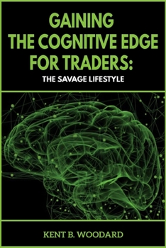 Paperback Gaining the Cognitive Edge for Traders: The Savage Lifestyle Book