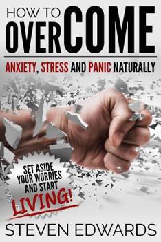 Paperback How to Overcome Anxiety, Stress and Panic Naturally: Set Aside Your Worries and Start Living Book
