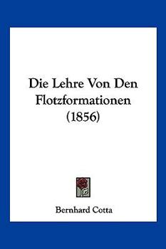 Paperback Die Lehre Von Den Flotzformationen (1856) [German] Book