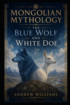 Mongolian Mythology: The Blue Wolf and White Doe