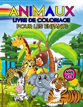 Paperback Animaux Livre de Coloriage Pour les Enfants Ans 4-8: Un livre d'animaux merveilleux pour les adolescents, les gar?ons et les enfants, un excellent liv [French] Book