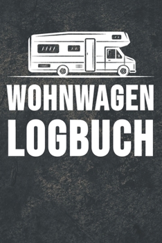 Paperback Wohnwagen Logbuch: Wohnwagen Reisetagebuch - Reiselogbuch A5, Wohnmobil Camping Tagebuch [German] Book