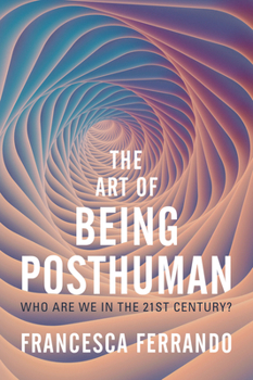 Hardcover The Art of Being Posthuman: Who Are We in the 21st Century? Book