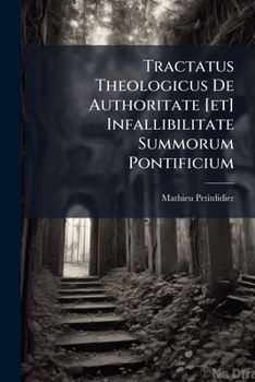 Paperback Tractatus Theologicus De Authoritate [et] Infallibilitate Summorum Pontificium [Latin] Book