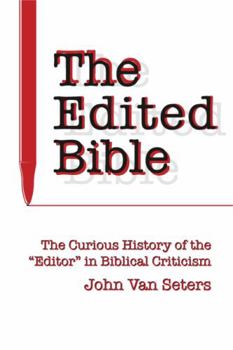 Hardcover The Edited Bible: The Curious History of the "Editor" in Biblical Criticism Book
