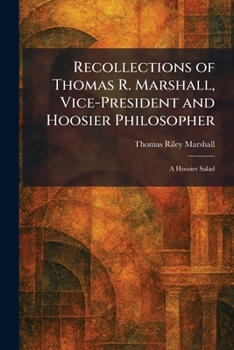 Recollections of Thomas R. Marshall, Vice-President and Hoosier Philosopher: A Hoosier Salad