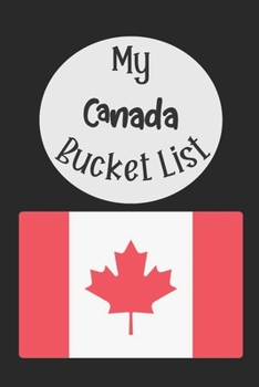Paperback My Canada Bucket List: Novelty Bucket List Themed Notebook Book