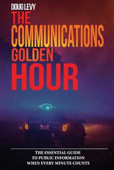 Paperback The Communications Golden Hour: The Essential Guide To Public Information When Every Minute Counts Book