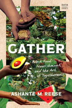 Hardcover Gather: Black Food, Nourishment, and the Art of Togetherness Book