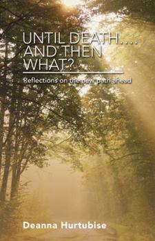 Hardcover Until Death.... and Then What?: Reflections on the New Path Ahead Book