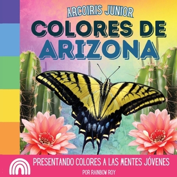 Paperback Arcoiris Junior, Colores de Arizona: Presentando colores a las mentes jóvenes [Spanish] Book