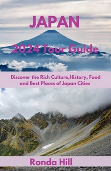 Paperback Japan 2024 Tour Guide: Discover the Rich Culture, History, Foods And Best places of Japan cities Book