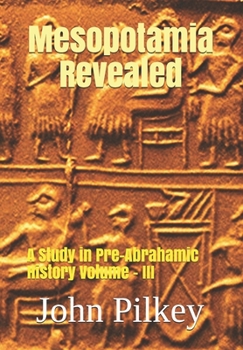 Paperback Mesopotamia Revealed: A Study in Pre-Abrahamic History Volume - III Book