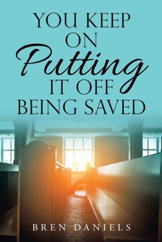 Paperback You Keep on Putting It off Being Saved Book