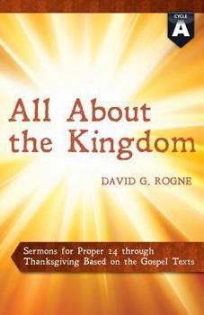 Paperback All about the Kingdom: Cycle a Gospel Sermons for Proper 24 Through Thanksgiving Book