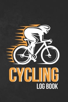 Cycling Log Book: Training Log Book | Record your Performances & Organize your Trainings | 110 pages (6"x9") | Journal for Cyclists